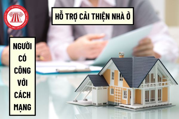 Người có công với cách mạng được hưởng chế độ ưu đãi về hỗ trợ cải thiện nhà ở căn cứ vào đâu?