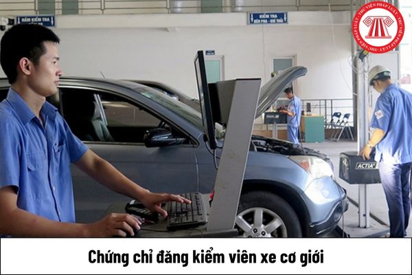 Chứng chỉ đăng kiểm viên xe cơ giới có thời hạn bao lâu?