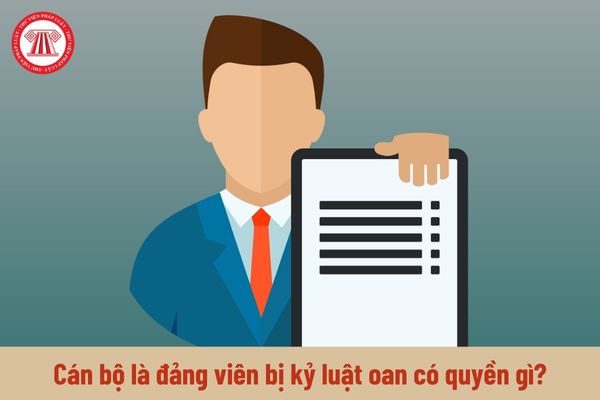 Cán bộ là đảng viên bị kỷ luật oan có quyền gì?