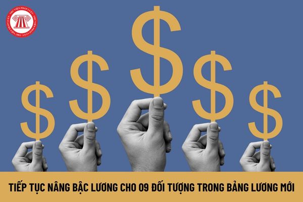 Chính thức có 09 nhóm đối tượng trong 05 bảng lương mới tiếp tục được nâng bậc lương sau năm 2026, đó là ai?