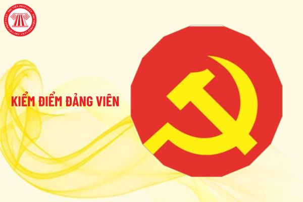 Nội dung kiểm điểm đảng viên là cán bộ không giữ chức vụ lãnh đạo, quản lý gồm những gì?