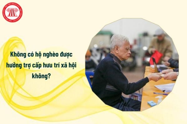 Không có hộ nghèo được hưởng trợ cấp hưu trí xã hội không?