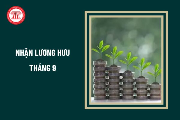 Nhận lương hưu tháng 9 2024 vào ngày 1/9/2024 được không?