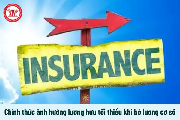 Chính thức ảnh hưởng mức lương hưu tối thiểu khi bãi bỏ lương cơ sở