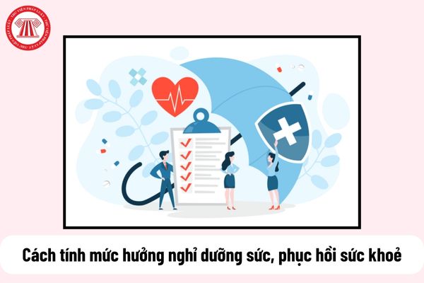 Cách tính mức hưởng nghỉ dưỡng sức, phục hồi sức khoẻ sau ốm đau