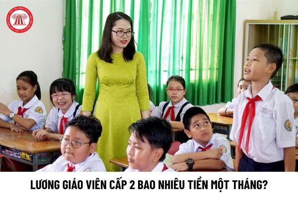 Lương giáo viên cấp 2 bao nhiêu tiền một tháng?