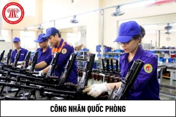 Đánh giá công nhân quốc phòng phải căn cứ vào đâu?