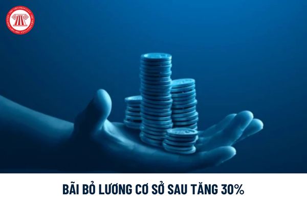 Chính thức bãi bỏ lương cơ sở sau tăng 30%, lương cơ bản chiếm 70% tổng quỹ lương được áp dụng