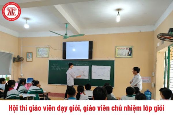 Lịch tổ chức Hội thi giáo viên dạy giỏi, giáo viên chủ nhiệm lớp giỏi các cấp định kỳ sẽ do ai quyết định?