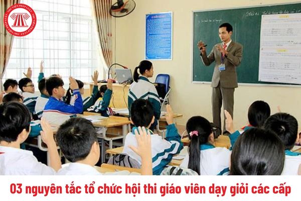 03 nguyên tắc tổ chức hội thi giáo viên dạy giỏi các cấp