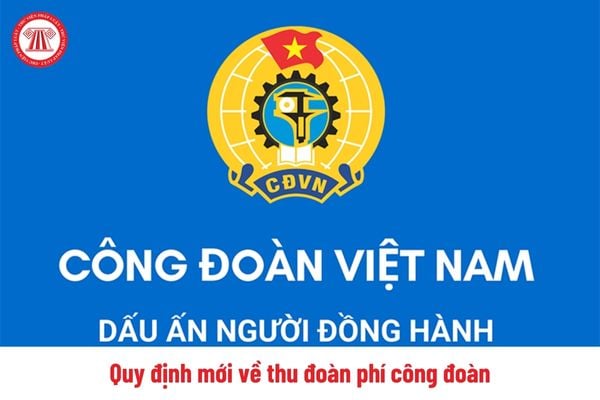 Quy định mới về thu đoàn phí công đoàn năm 2025 như thế nào?