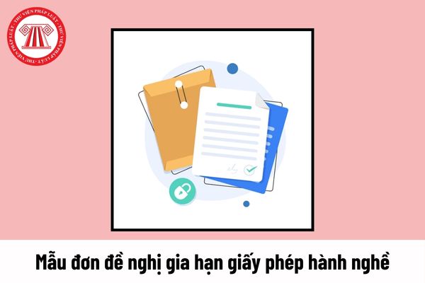 Mẫu đơn đề nghị gia hạn giấy phép hành nghề đối với người hành nghề khám bệnh, chữa bệnh thuộc LLVT là mẫu nào?