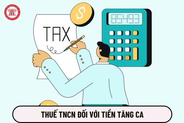 Đánh thuế thu nhập cá nhân đối với toàn bộ tiền tăng ca hay sao?