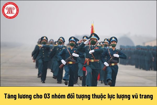 Tăng lương cho 03 nhóm đối tượng thuộc lực lượng vũ trang