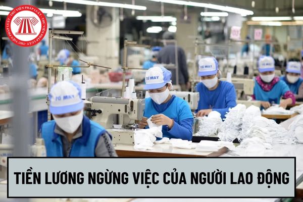 Tiền lương ngừng việc của người lao động có tăng khi áp dụng mức lương tối thiểu vùng từ 1/7/2024 không?