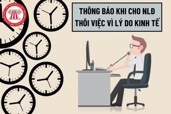 Phải thông báo cho Ủy ban nhân dân cấp tỉnh trước mấy ngày khi cho người lao động nghỉ việc vì lý do kinh tế?