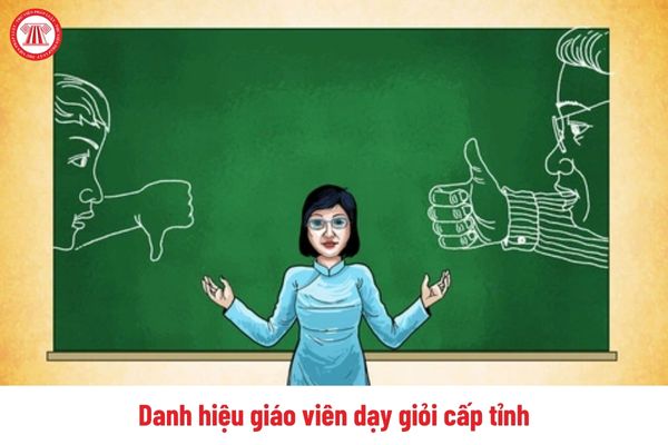 Danh hiệu giáo viên dạy giỏi cấp tỉnh được bảo lưu bao nhiêu năm?