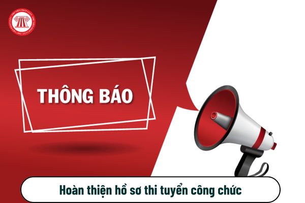 Thông báo hoàn thiện hồ sơ thi tuyển công chức