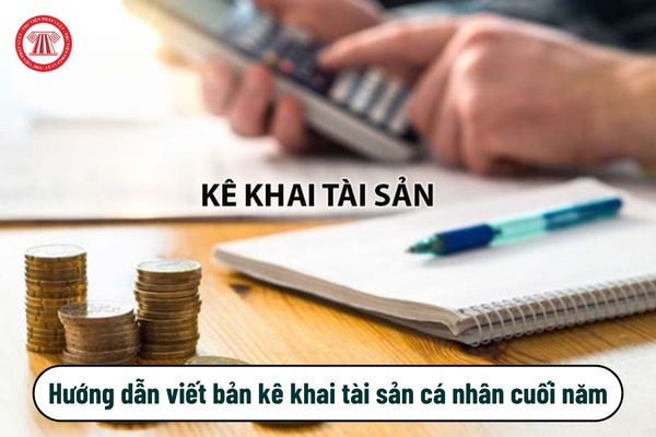 Hướng dẫn viết mẫu kê khai tài sản cá nhân cuối năm 2024 