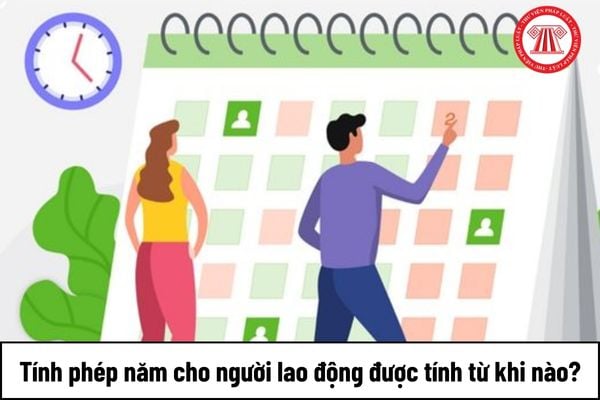 Tính phép năm cho người lao động được tính từ khi nào?