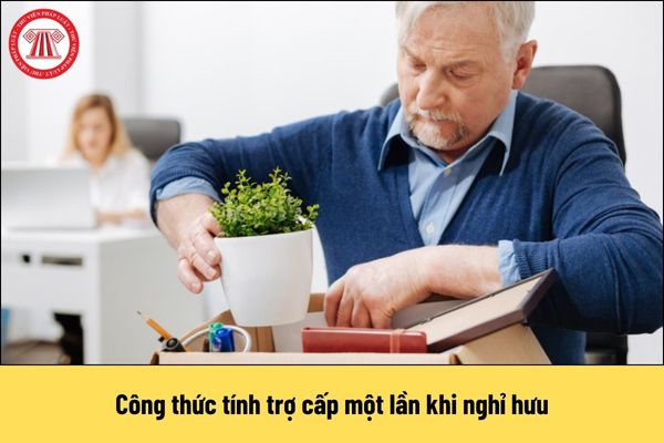 Công thức tính trợ cấp một lần khi nghỉ hưu ra sao?