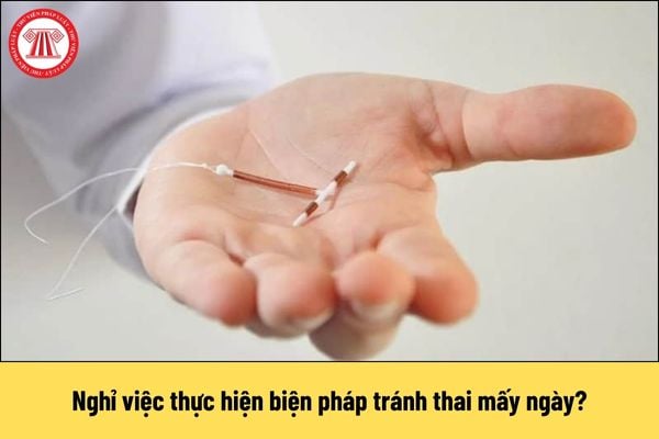 Được nghỉ việc thực hiện biện pháp tránh thai mấy ngày?