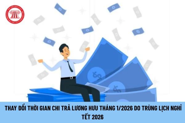 Chính thức thay đổi thời gian chi trả lương hưu tháng 1/2026 do trùng với Lịch nghỉ Tết Dương lịch 04 ngày sang ngày nào?