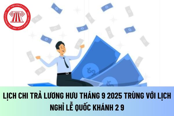 Thống nhất Lịch chi trả lương hưu tháng 9 2025 trùng với lịch nghỉ lễ Quốc khánh 2 9: Thời gian nhận tiền lương hưu có sự thay đổi như thế nào?