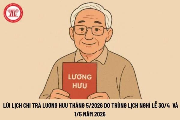 Lùi lịch chi trả lương hưu tháng 5/2026 do trùng lịch nghỉ lễ 30/4  và 1/5 năm 2026: Người lao động bắt đầu nhận vào thời gian nào?&nbsp;