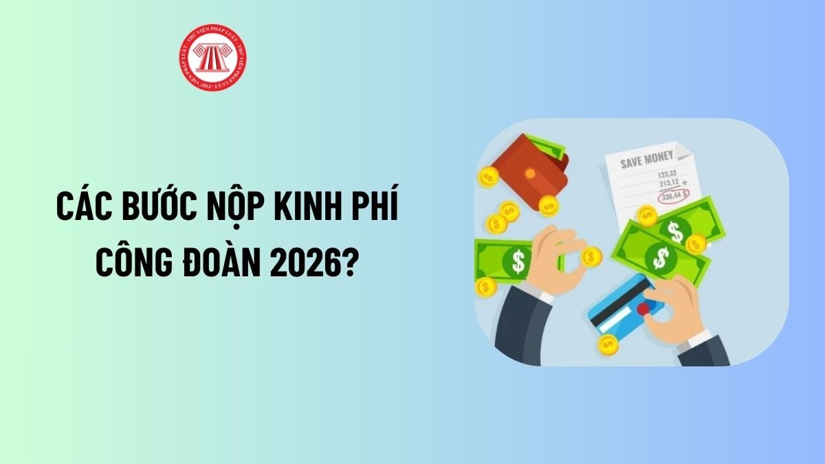 Các bước nộp kinh phí công đoàn 2026?