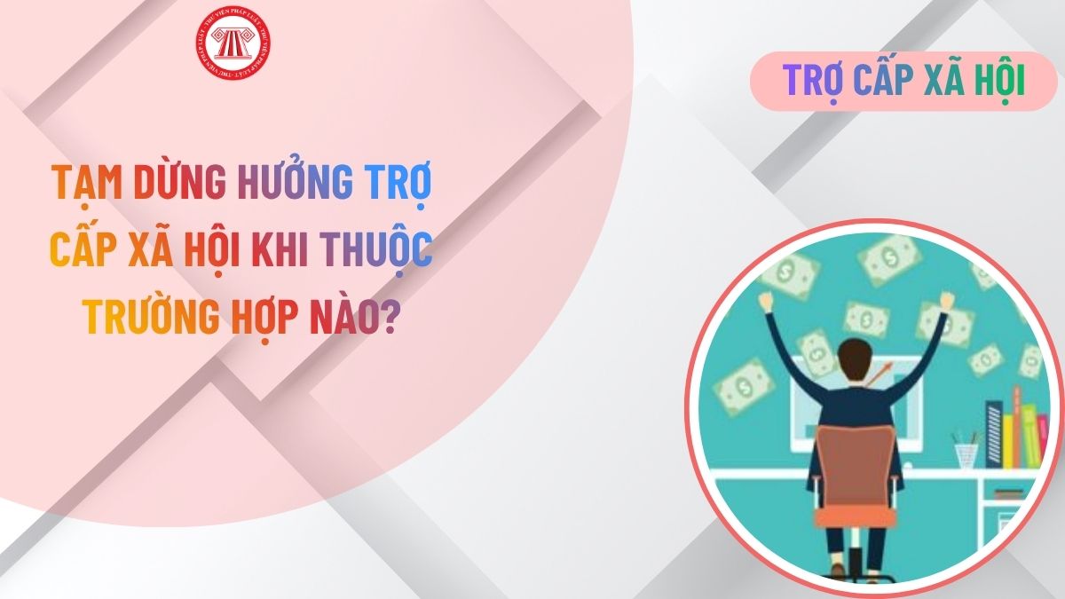 Tạm dừng hưởng trợ cấp xã hội khi thuộc trường hợp nào?