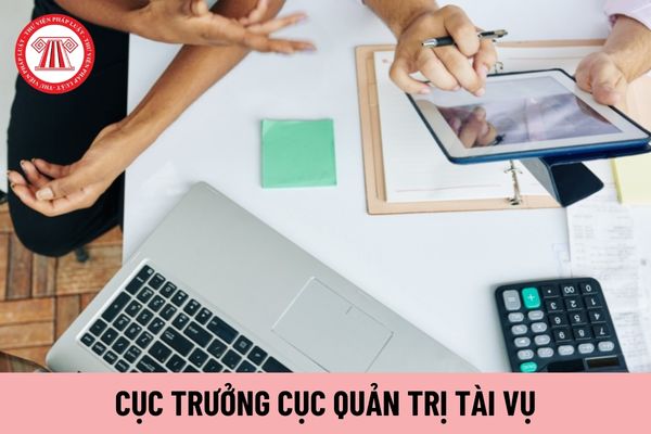 Thẩm quyền cách chức Cục trưởng Cục Quản trị Tài vụ thuộc về ai?