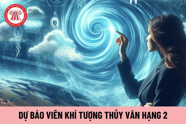 Dự báo viên khí tượng thủy văn hạng 2 hiện nay có mức lương tối đa bao nhiêu?