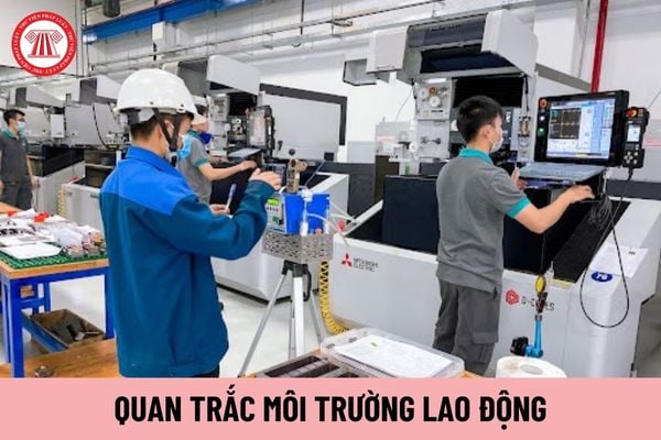 Quan trắc môi trường lao động sẽ quan trắc các nhóm yếu tố có hại gì?