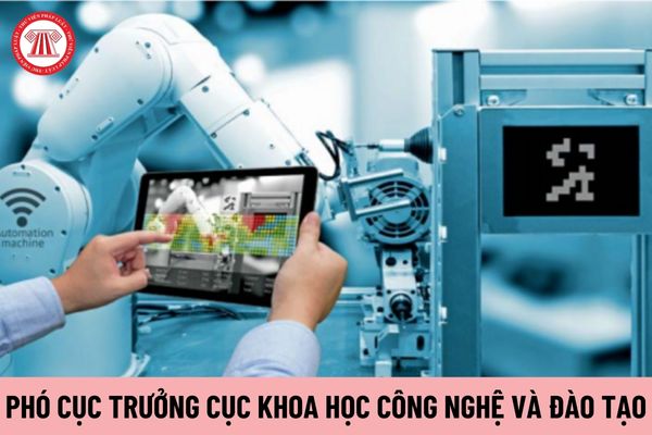 Ai có thẩm quyền miễn nhiệm Phó Cục trưởng Cục Khoa học công nghệ và Đào tạo?