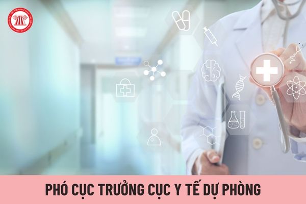 Có tối đa bao nhiêu Phó Cục trưởng Cục Y tế dự phòng?