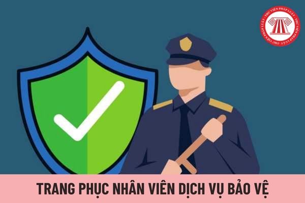 Nhân viên dịch vụ bảo vệ được quy định trang phục như thế nào?