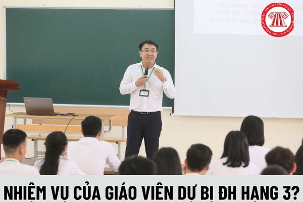 Những nhiệm vụ mà Giáo viên dự bị đại học hạng 3 cần phải thực hiện là gì?