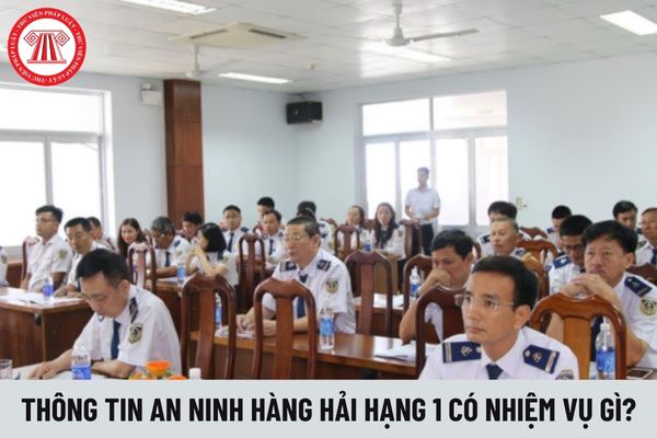 Thông tin an ninh hàng hải hạng 1 có nhiệm vụ gì?