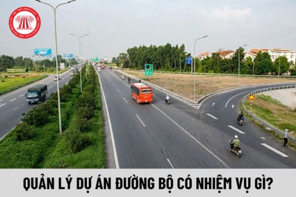 Quản lý dự án đường bộ hạng 1 có nhiệm vụ gì?