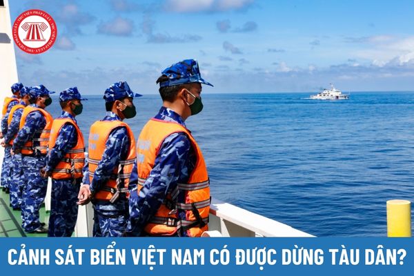 Cảnh sát biển Việt Nam có được dừng tàu người dân không?