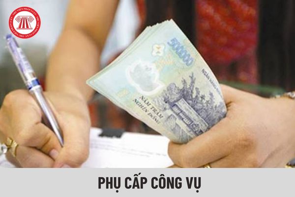 Phụ cấp công vụ áp dụng cho các đối tượng nào?