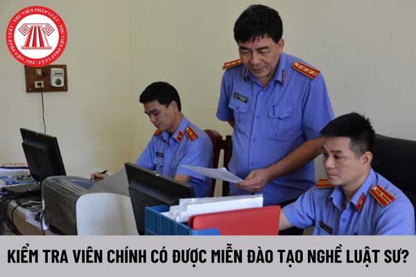 Kiểm tra viên chính ngành Kiểm sát có được miễn đào tạo nghề luật sư không?