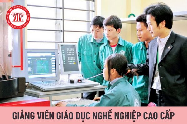 Giảng viên giáo dục nghề nghiệp cao cấp có mức lương cao nhất là bao nhiêu?