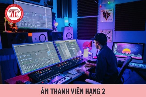 Mức lương tối thiểu của Âm thanh viên hạng 2 là bao nhiêu?