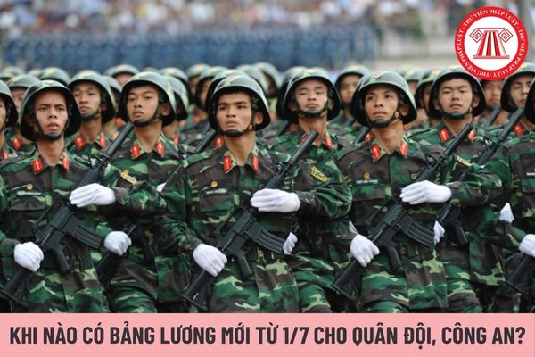 Khi nào có bảng lương mới từ 1/7/2024 cho quân đội, công an khi cải cách tiền lương theo Nghị quyết 27 chưa?