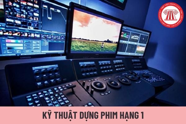 Mức lương tối thiểu hiện nay của Kỹ thuật dựng phim hạng 1 là bao nhiêu?