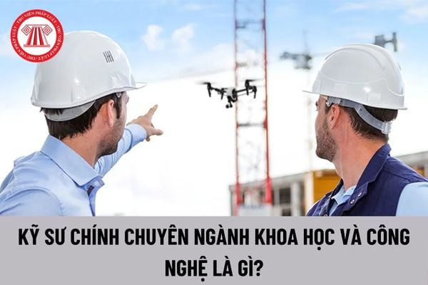 Kỹ sư chính chuyên ngành khoa học và công nghệ là gì?