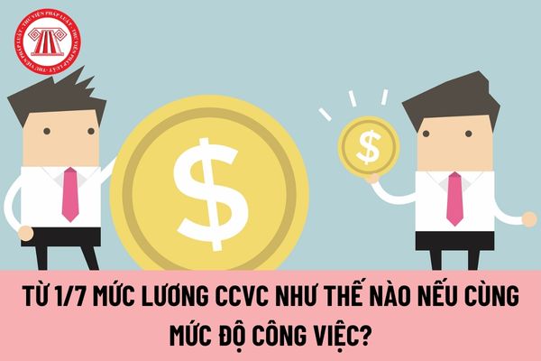 Từ 1/7/2024 mức lương công chức viên chức sẽ như thế nào nếu cùng mức độ phức tạp công việc?