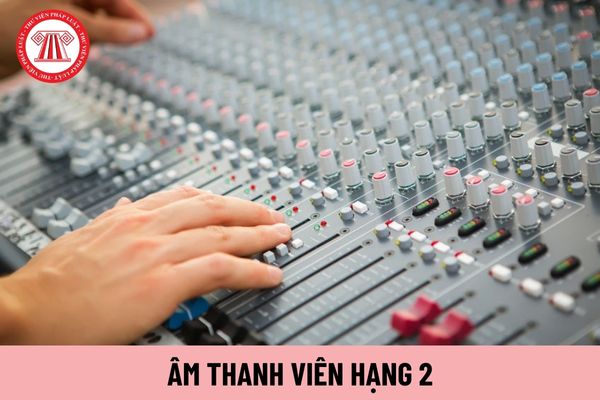 Âm thanh viên hạng 2 áp dụng hệ số lương của viên chức loại nào?